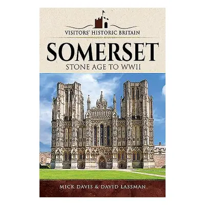 "Visitors' Historic Britain: Somerset: Romans to Victorians" - "" ("Davis Mick")