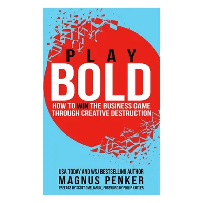 "Play Bold: How to Win the Business Game Through Creative Destruction" - "" ("Penker Magnus")