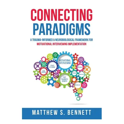 "Connecting Paradigms: A Trauma-Informed & Neurobiological Framework for Motivational Interviewi