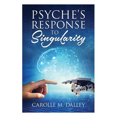 "Psyche's Response to Singularity" - "" ("Dalley Carolle M.")