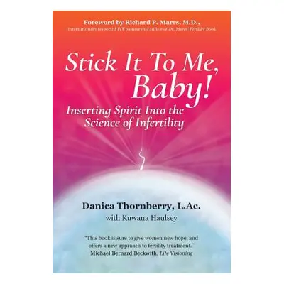 "Stick It to Me, Baby!: Inserting Spirit Into the Science of Infertility" - "" ("Thornberry L. A