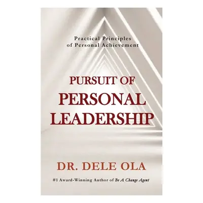 "Pursuit of Personal Leadership: Practical Principles of Personal Achievement" - "" ("Ola Dele")