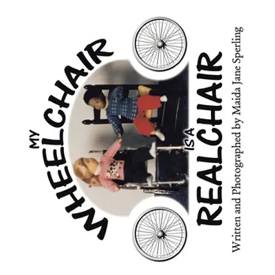 "My Wheelchair Is a Realchair" - "" ("Sperling Maida Jane")