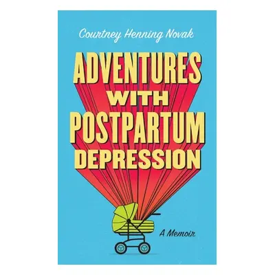 "Adventures with Postpartum Depression: A Memoir" - "" ("Novak Courtney")