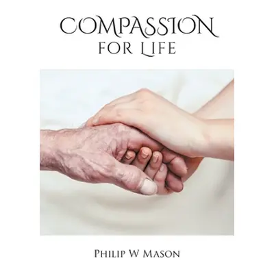 "Compassion for Life" - "" ("Mason Philip W.")