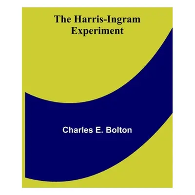 "The Harris-Ingram Experiment" - "" ("E. Bolton Charles")