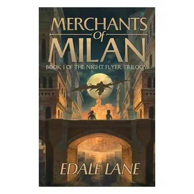 "Merchants of Milan: Book One of the Night Flyer Trilogy" - "" ("Lane Edale")