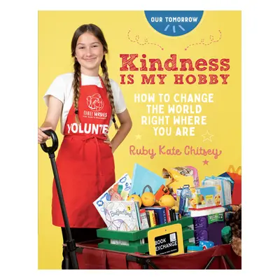 "Kindness Is My Hobby: How to Change the World Right Where You Are" - "" ("Chitsey Ruby Kate")