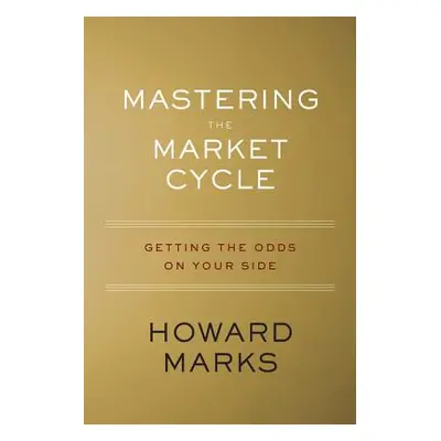 "Mastering the Market Cycle: Getting the Odds on Your Side" - "" ("Marks Howard")