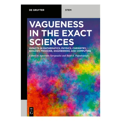 "Vagueness in the Exact Sciences: Impacts in Mathematics, Physics, Chemistry, Biology, Medicine,