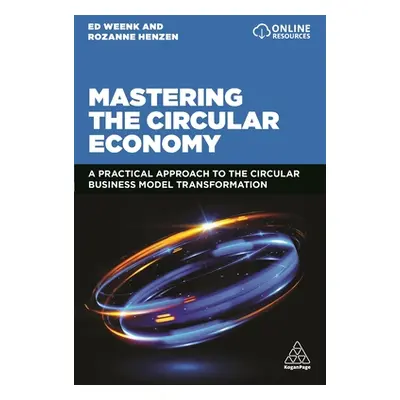 "Mastering the Circular Economy: A Practical Approach to the Circular Business Model Transformat