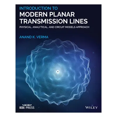 "Introduction to Modern Planar Transmission Lines: Physical, Analytical, and Circuit Models Appr