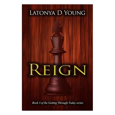 "Reign - Book 3 of the Getting Through Today series" - "" ("Young Latonya D.")