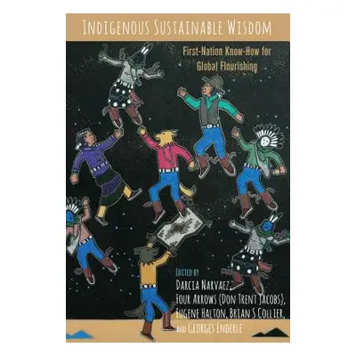 "Indigenous Sustainable Wisdom; First-Nation Know-How for Global Flourishing" - "" ("Narvaez Dar