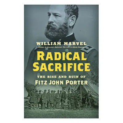 "Radical Sacrifice: The Rise and Ruin of Fitz John Porter" - "" ("Marvel William")