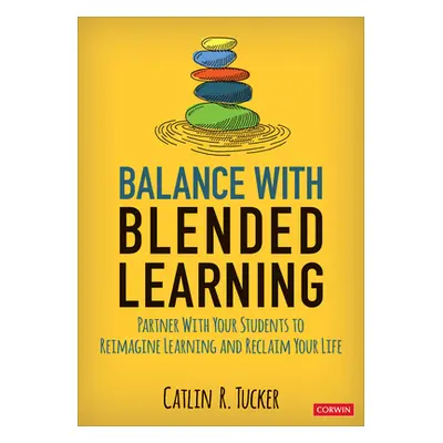 "Balance with Blended Learning: Partner with Your Students to Reimagine Learning and Reclaim You