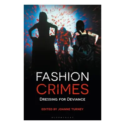 "Fashion Crimes: Dressing for Deviance" - "" ("Turney Joanne")