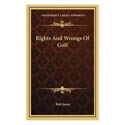 "Rights And Wrongs Of Golf" - "" ("Jones Bob")