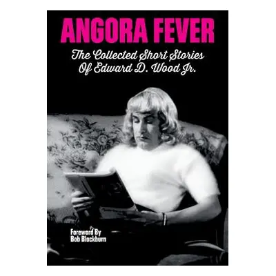 "Angora Fever: The Collected Stories of Edward D. Wood, Jr. (Hardback)" - "" ("Wood Ed")