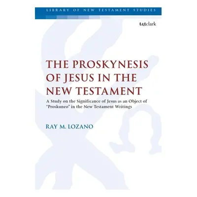 "The Proskynesis of Jesus in the New Testament: A Study on the Significance of Jesus as an Objec