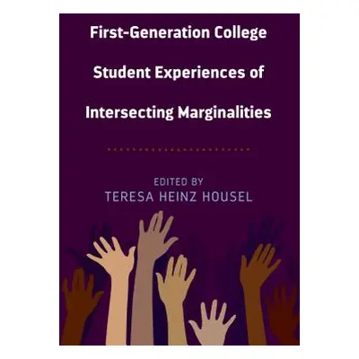 "First-Generation College Student Experiences of Intersecting Marginalities" - "" ("Heinz Housel