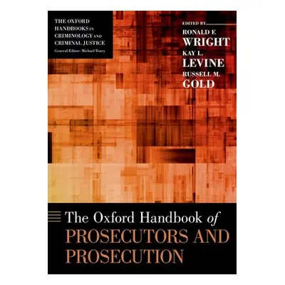 "The Oxford Handbook of Prosecutors and Prosecution" - "" ("Wright Ronald F.")