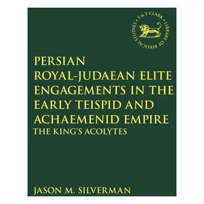 "Persian Royal-Judaean Elite Engagements in the Early Teispid and Achaemenid Empire: The King's 