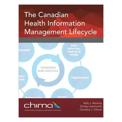 "The Canadian Health Information Management Lifecycle" - "" ("Chima")