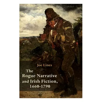 "The Rogue Narrative and Irish Fiction, 1660-1790" - "" ("Lines Joe")