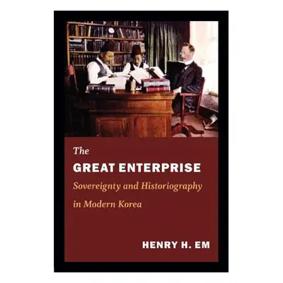 "The Great Enterprise: Sovereignty and Historiography in Modern Korea" - "" ("Em Henry")