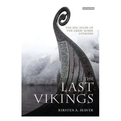 "The Last Vikings: The Epic Story of the Great Norse Voyagers" - "" ("Seaver Kirsten A.")