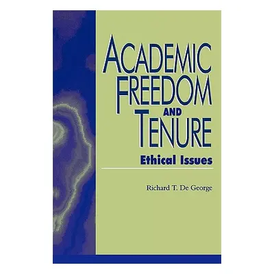 "Academic Freedom and Tenure: Ethical Issues" - "" ("DeGeorge Richard")