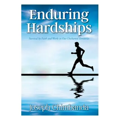 "Enduring Hardships: Survival by Faith and Works in Our Uncharted Territories" - "" ("Chimbanda 