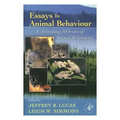 "Essays in Animal Behaviour: Celebrating 50 Years of Animal Behaviour" - "" ("Lucas Jeffrey R.")