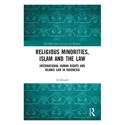 "Religious Minorities, Islam and the Law: International Human Rights and Islamic Law in Indonesi