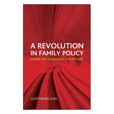 "A Revolution in Family Policy: Where We Should Go from Here" - "" ("Henricson Clem")