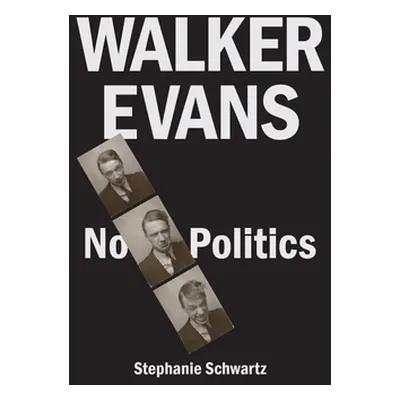 "Walker Evans: No Politics" - "" ("Schwartz Stephanie")