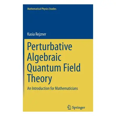 "Perturbative Algebraic Quantum Field Theory: An Introduction for Mathematicians" - "" ("Rejzner