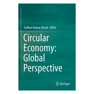 "Circular Economy: Global Perspective" - "" ("Ghosh Sadhan Kumar")