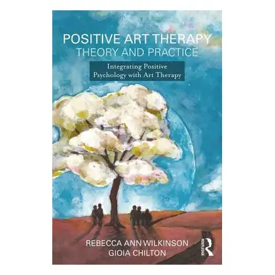 "Positive Art Therapy Theory and Practice: Integrating Positive Psychology with Art Therapy" - "