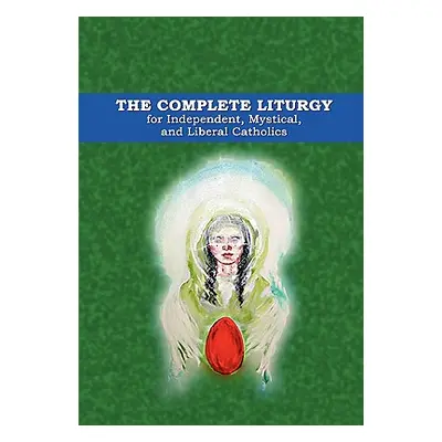 "The Complete Liturgy for Independent, Mystical and Liberal Catholics" - "" ("Wagner Wynn")