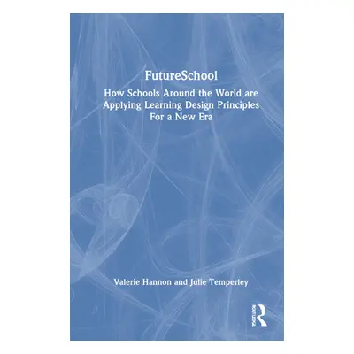 "FutureSchool: How Schools Around the World are Applying Learning Design Principles For a New Er