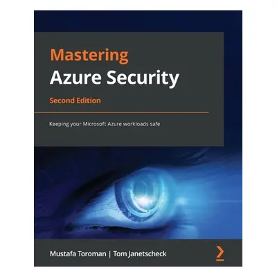 "Mastering Azure Security - Second Edition: Keeping your Microsoft Azure workloads safe" - "" ("