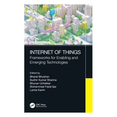 "Internet of Things: Frameworks for Enabling and Emerging Technologies" - "" ("Bhushan Bharat")