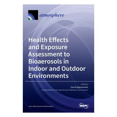 "Health Effects and Exposure Assessment to Bioaerosols in Indoor and Outdoor Environments" - "" 