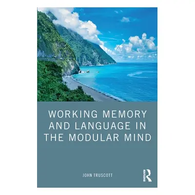 "Working Memory and Language in the Modular Mind" - "" ("Truscott John")