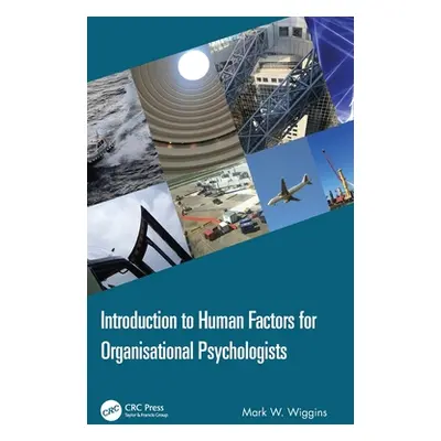 "Introduction to Human Factors for Organisational Psychologists" - "" ("Wiggins Mark W.")