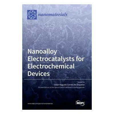 "Nanoalloy Electrocatalysts for Electrochemical Devices" - "" ("de Sequeira Csar Augusto Correia