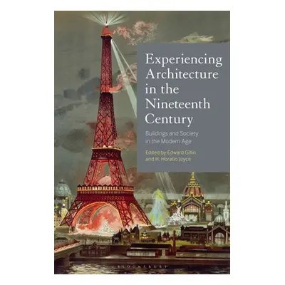 "Experiencing Architecture in the Nineteenth Century: Buildings and Society in the Modern Age" -