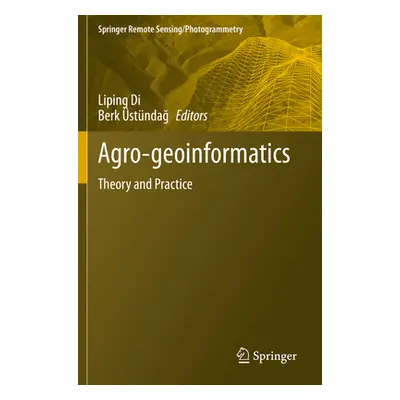 "Agro-Geoinformatics: Theory and Practice" - "" ("Di Liping")